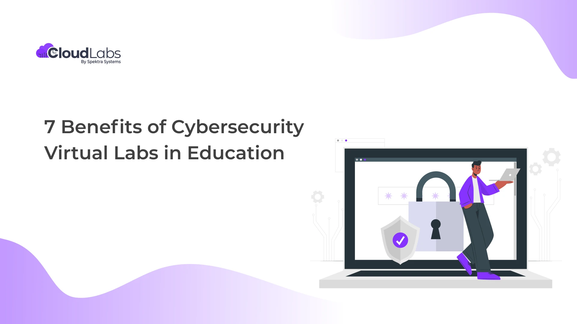 7 Benefits of Cybersecurity Virtual Labs in Education