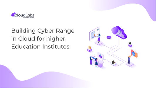 Building Cyber Range in Cloud for higher Education Institutes